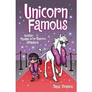 Unicorn Famous. Another Phoebe and Her Unicorn Adventure, Paperback - Dana Simpson imagine