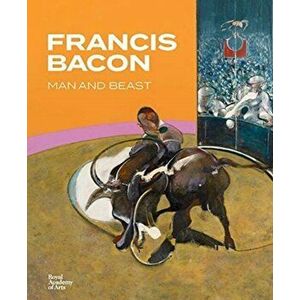 Francis Bacon. Man and Beast, Hardback - Stephen F. Eisenman imagine