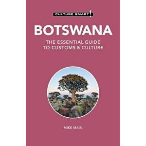 Botswana - Culture Smart!. The Essential Guide to Customs & Culture, Paperback - Michael Main imagine