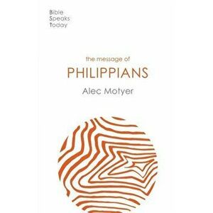 Message of Philippians. Jesus Our Joy, Paperback - Alec Motyer imagine