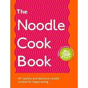 Noodle Cookbook. 101 healthy and delicious noodle recipes for happy eating, Paperback - Damien Lee imagine