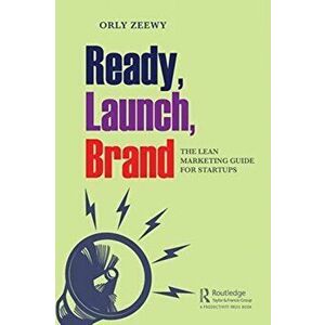 Ready, Launch, Brand. The Lean Marketing Guide for Startups, Paperback - Orly Zeewy imagine