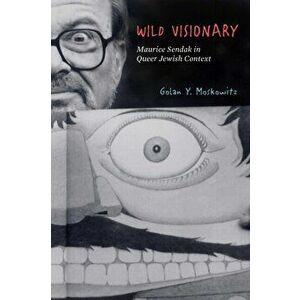 Wild Visionary. Maurice Sendak in Queer Jewish Context, Paperback - Golan Y. Moskowitz imagine