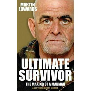 Ultimate Survivor. The Making of a Madman, Paperback - Martin Edwards imagine