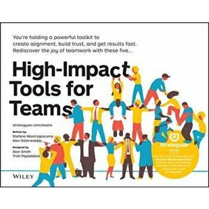 High-Impact Tools for Teams. 5 Tools to Align Team Members, Build Trust, and Get Results Fast, Paperback - Trish Papadakos imagine