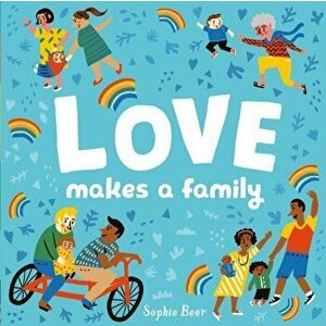 Love Makes a Family, Board book - Sophie Beer imagine