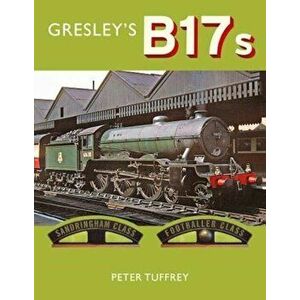 Gresley's B17s, Hardback - Peter Tuffrey imagine