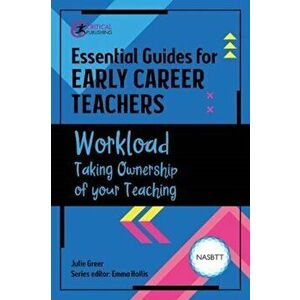 Essential Guides for Early Career Teachers: Workload. Taking Ownership of your Teaching, Paperback - Julie Greer imagine