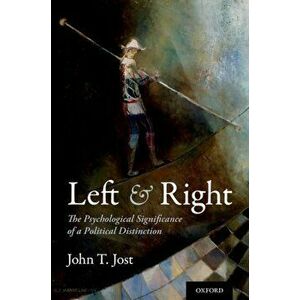 Left and Right. The Psychological Significance of a Political Distinction, Paperback - *** imagine