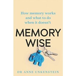 Memory-Wise. How memory works and what to do when it doesn't, Paperback - Dr. Anne Unkenstein imagine