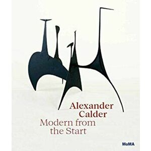 Alexander Calder: Modern from the Start, Hardback - Cara Manes imagine