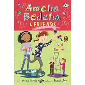 Amelia Bedelia & Friends #4: Amelia Bedelia & Friends Paint the Town, Paperback - Herman Parish imagine