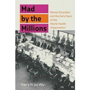 Mad by the Millions. Mental Disorders in the Age of World Citizenship, Experts, and Technology, Paperback - Harry Yi-Jui Wu imagine