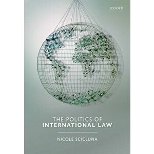 Politics of International Law, Paperback - Nicole Scicluna imagine