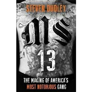 MS-13. The Making of America's Most Notorious Gang, Paperback - Steven Dudley imagine