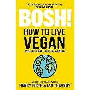 BOSH! How to Live Vegan, Paperback - Ian Theasby imagine