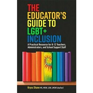 Educator's Guide to LGBT+ Inclusion, Paperback - Kryss Shane imagine