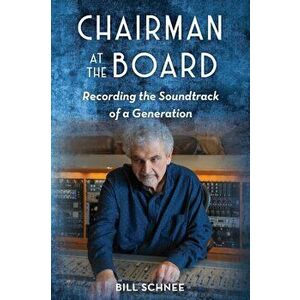Chairman at the Board. Recording the Soundtrack of a Generation, Hardback - Bill Schnee imagine