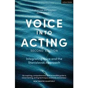 Voice into Acting. Integrating Voice and the Stanislavski Approach, Paperback - John Gillett imagine