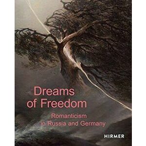 Dreams of Freedom. Romanticism in Germany and Russia, Hardback - State Tretyakov Gallery Moscow imagine
