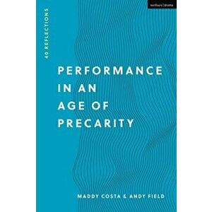 Performance in an Age of Precarity. 40 Reflections, Paperback - Andy Field imagine