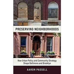 Preserving Neighborhoods. How Urban Policy and Community Strategy Shape Baltimore and Brooklyn, Paperback - Aaron Passell imagine