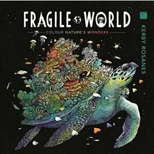 Fragile World. Colour Nature's Wonders, Paperback - Kerby Rosanes imagine