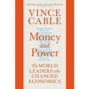 Money and Power. The World Leaders Who Changed Economics, Paperback - Vince Cable imagine