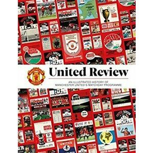 United Review: The Illustrated History of Manchester United's Matchday Programme, Hardback - Manchester United imagine