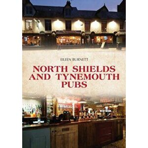 North Shields and Tynemouth Pubs, Paperback - Eileen Burnett imagine