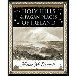 Holy Hills and Pagan Places of Ireland - Hector McDonnell imagine
