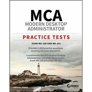 MCA Modern Desktop Administrator Practice Tests. Exam MD-100 and MD-101, Paperback - Crystal Panek imagine
