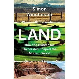Land. How the Hunger for Ownership Shaped the Modern World, Hardback - Simon Winchester imagine