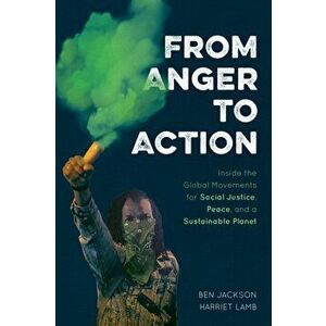 From Anger to Action. Inside the Global Movements for Social Justice, Peace, and a Sustainable Planet, Paperback - Harriet Lamb imagine