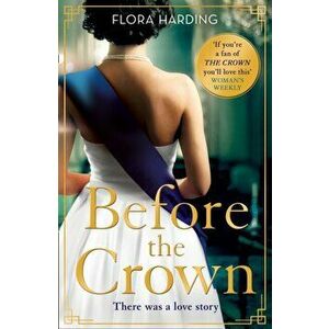 Before the Crown, Paperback - Flora Harding imagine