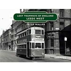 Lost Tramways: Leeds West, Hardback - Peter Waller imagine
