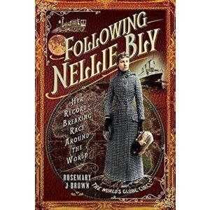 Following Nellie Bly. Her Record-Breaking Race Around the World, Hardback - Rosemary J Brown imagine