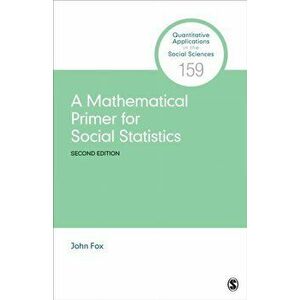 Mathematical Primer for Social Statistics, Paperback - John Fox imagine