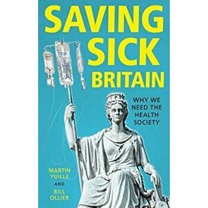 Saving Sick Britain. Why We Need the 'Health Society', Hardback - Bill Ollier imagine
