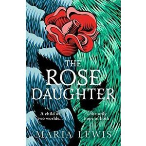 Rose Daughter. an enchanting feminist fantasy from the winner of the 2019 Aurealis Award, Paperback - Maria Lewis imagine