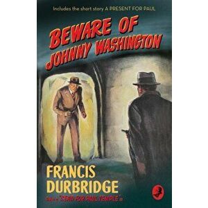 Beware of Johnny Washington. Based on 'Send for Paul Temple', Paperback - Francis Durbridge imagine