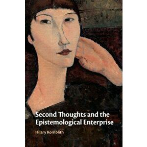 Second Thoughts and the Epistemological Enterprise, Paperback - Hilary Kornblith imagine