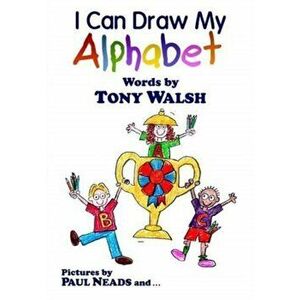 I Can Draw My Alphabet, Paperback - Tony Walsh imagine