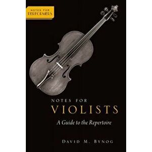Notes for Violists. A Guide to the Repertoire, Paperback - David M. Bynog imagine