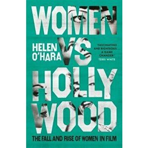 Women vs Hollywood. The Fall and Rise of Women in Film, Hardback - Helen O'Hara imagine