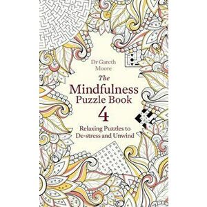 Mindfulness Puzzle Book 4. Relaxing Puzzles to De-stress and Unwind, Paperback - Dr Gareth Moore imagine