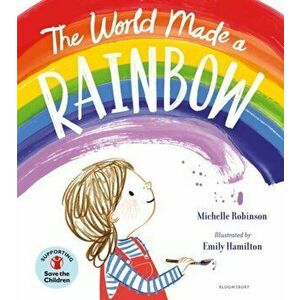 World Made a Rainbow, Paperback - Michelle Robinson imagine