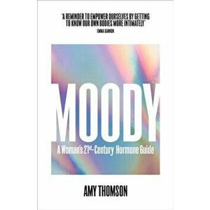 Moody. A 21st Century Hormone Guide, Paperback - Amy Thomson imagine