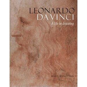 Leonardo da Vinci: A life in drawing - Martin Clayton imagine
