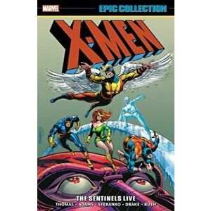 X-men Epic Collection: The Sentinels Live, Paperback - Gary Friedrich imagine